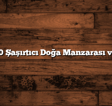 Türkiye: 100 Şaşırtıcı Doğa Manzarası ve Tarihi Yer