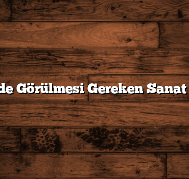 Türkiye’de Görülmesi Gereken Sanat Şehirleri