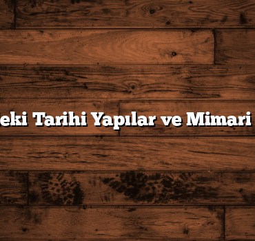 Türkiye’deki Tarihi Yapılar ve Mimari Harikalar