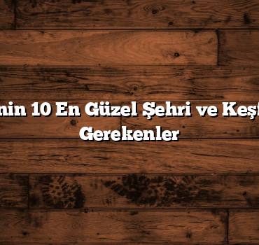 Türkiye’nin 10 En Güzel Şehri ve Keşfedilmesi Gerekenler