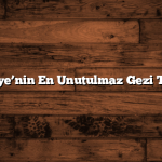 Türkiye’nin En Unutulmaz Gezi Turları