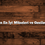 Türkiye’nin En İyi Müzeleri ve Gezilecek Yerleri