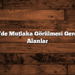Çanakkale’de Mutlaka Görülmesi Gereken Tarihi Alanlar