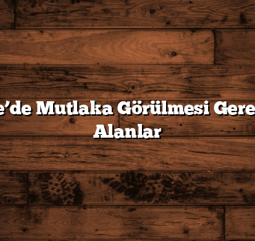 Çanakkale’de Mutlaka Görülmesi Gereken Tarihi Alanlar