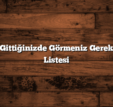 İstanbul’a Gittiğinizde Görmeniz Gereken Yerlerin Listesi