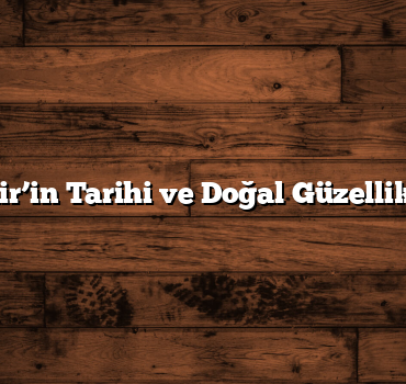 İzmir’in Tarihi ve Doğal Güzellikleri