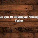 Doğa Severler için 10 Büyüleyici Türkiye Gezilecek Yerler