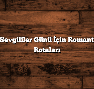Mersin’de Sevgililer Günü İçin Romantik Yürüyüş Rotaları
