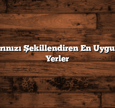 Tatil Planlarınızı Şekillendiren En Uygun Gezilecek Yerler