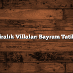 Özel Kiralık Villalar: Bayram Tatili Keyfi