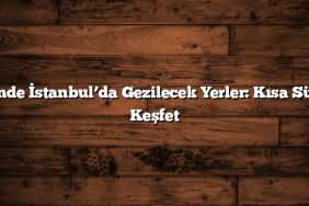 3 Günde İstanbul’da Gezilecek Yerler: Kısa Sürede Keşfet