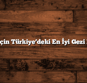 Aileler İçin Türkiye’deki En İyi Gezi Rotaları