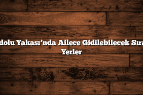 Anadolu Yakası’nda Ailece Gidilebilecek Sıradışı Yerler