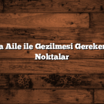 Antalya’da Aile ile Gezilmesi Gereken En Güzel Noktalar