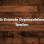 Bayram Tatili: Evinizde Uygulayabileceğiniz Pratik İpuçları