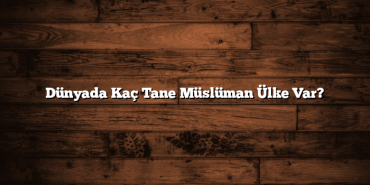 Dünyada Kaç Tane Müslüman Ülke Var?