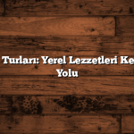 Gastronomi Turları: Yerel Lezzetleri Keşfetmenin 5 Yolu