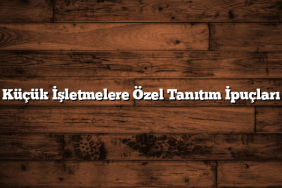 Küçük İşletmelere Özel Tanıtım İpuçları