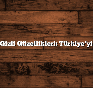 Kıyıların Gizli Güzellikleri: Türkiye’yi Keşfedin