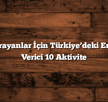 Macera Arayanlar İçin Türkiye’deki En Heyecan Verici 10 Aktivite