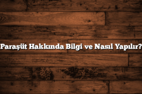 Paraşüt Hakkında Bilgi ve Nasıl Yapılır?