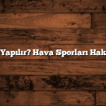 Paraşüt Nasıl Yapılır? Hava Sporları Hakkında Bilgiler