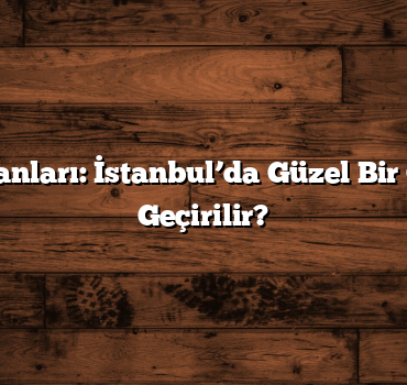 Piknik Alanları: İstanbul’da Güzel Bir Gün Nasıl Geçirilir?
