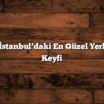 Piknik için İstanbul’daki En Güzel Yerler: Doğanın Keyfi