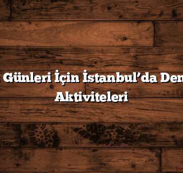 Serin Yaz Günleri İçin İstanbul’da Deniz Kenarı Aktiviteleri