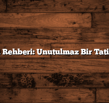 Türkiye Gezi Rehberi: Unutulmaz Bir Tatil İçin 8 Öneri