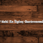 Türkiye’deki En İlginç Gastronomi Turları