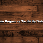 Türkiye’nin Doğası ve Tarihi ile Dolu 10 Şehri