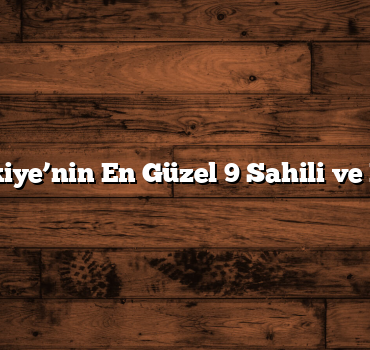 Türkiye’nin En Güzel 9 Sahili ve Plajı
