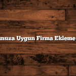 Konumunuza Uygun Firma Ekleme İpuçları