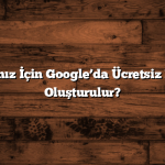 Reklamlarınız İçin Google’da Ücretsiz Firma Nasıl Oluşturulur?