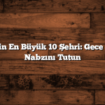 Türkiye’nin En Büyük 10 Şehri: Gece Hayatının Nabzını Tutun