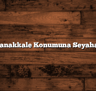 Çanakkale Konumuna Seyahat