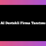 AI Destekli Firma Tanıtımı