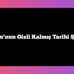 Anadolu’nun Gizli Kalmış Tarihi Şehirleri