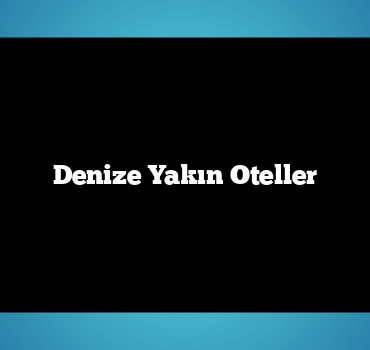 Denize Yakın Oteller
