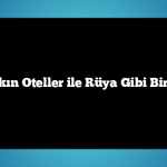 Denize Yakın Oteller ile Rüya Gibi Bir Yaz Tatili