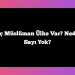 Dünyada Kaç Müslüman Ülke Var? Neden Kesin Bir Sayı Yok?