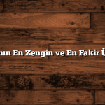 Dünyanın En Zengin ve En Fakir Ülkeleri