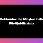 Facebook Reklamları ile Müşteri Kitlenizi Nasıl Büyütebilirsiniz