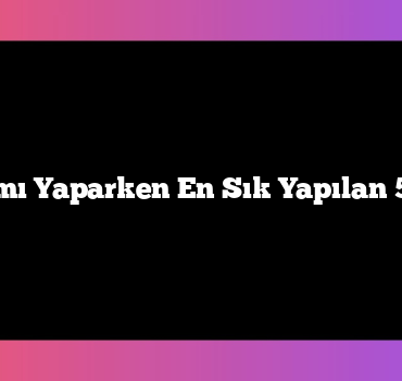 Firma Tanıtımı Yaparken En Sık Yapılan 5 Büyük Hata