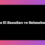 Kayseri’de El Sanatları ve Geleneksel Ürünler