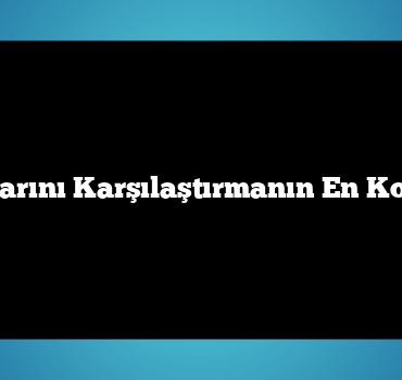 Otel Fiyatlarını Karşılaştırmanın En Kolay Yolları