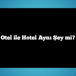 Otel ile Hotel Aynı Şey mi?