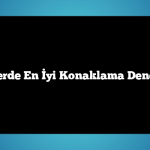Otellerde En İyi Konaklama Deneyimi