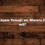 Romantik Akşam Yemeği mi, Macera Dolu Bir Gün mü?